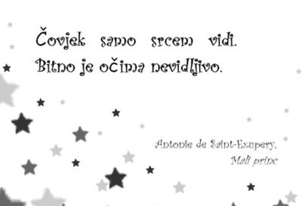 Čovjek samo srcem dobro vidi, suština je očima nevidljiva